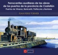 Ferrocarriles auxiliares de las obras de los puertos de la provincia de Castell�n