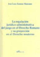 La regulaci�n jur�dico-administrativa del juego en el derecho romano y su proyecci�n en el derecho moderno
