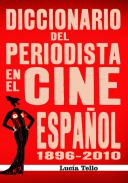 Diccionario del periodista en el cine espa�ol (1896-2010)