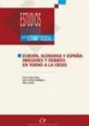 Europa, Alemania y Espa�a : im�genes y debates en torno a la crisis