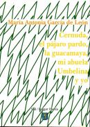 Cernuda, el p�jaro pardo, la guacamaya, mi abuela Umbelina y yo