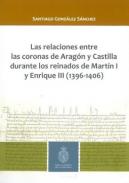 Las relaciones entre las coronas de Arag�n y Castilla durante los reinados de Mart�n I y Enrique III (1396-1406)