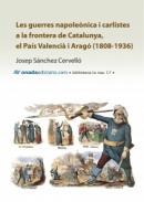 Les guerres napole�nica i carlistes a la frontera de Catalunya,  el Pa�s Valenci� i Arag� (1808-1936)