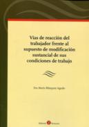 V�as de reacci�n del trabajador frente al supuesto de modificaci�n sustancial de sus condiciones de trabajo