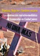 La construcci�n narrativa-medi�tica del feminicidio en Ciudad Ju�rez