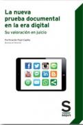La nueva prueba documental en la era digital. Su valoraci�n en juicio