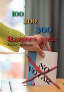 100, 200, 300 razones para no votar