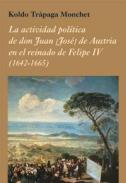 La actividad pol�tica de don Juan [Jos�] de Austria en el reinado de Felipe IV (1642-1665)