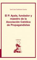 El P. Ayala, fundador y maestro de la Asociaci�n Cat�lica de Propagandistas