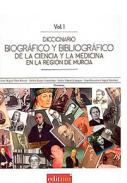Diccionario biogr�fico y bibliogr�fico de la ciencia y la medicina en la Regi�n de Murcia