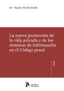 La nueva protecci�n de la vida privada y de los sistemas de informaci�n en el C�digo penal