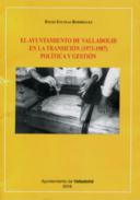 El Ayuntamiento de Valladolid en la Transici�n (1973-1987)