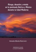 Riesgo, desastre y miedo en la Pen�nsula Ib�rica y M�xico durante la Edad Moderna