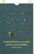 A nosotros la lluvia jam�s nos pasar�