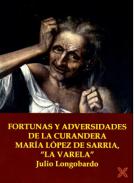 Fortunas y adversidades de la curandera Mar�a L�pez de Sarria, 