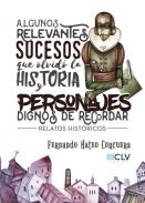 Algunos relevantes sucesos que olvid� la historia y personajes dignos de recordar