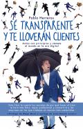 S� transparente y te llover�n clientes