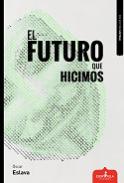 El futuro que hicimos
