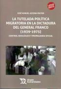 La tutelada pol�tica migratoria en la dictadura del general Franco (1939-1975)