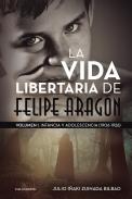 La vida libertaria de Felipe Arag�n, 1