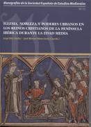 Iglesia, nobleza y poderes urbanos en los reinos cristianos de la Pen�nsula Ib�rica durante la Edad Media