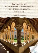 Documentaci�n del monasterio cisterciense de San Andr�s del Arroyo (siglos XI-XV)