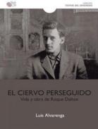 El ciervo perseguido, vida y obra de Roque Dalton