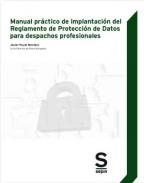 Manual pr�ctico de implataci�n del reglamento de protecci�n de datos para despachos profesionales