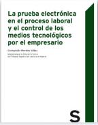 La prueba electr�nica en el proceso laboral y el control de los medios tecn�logicos por el empresario