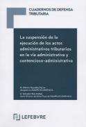 La suspensi�n de la ejecuci�n de los actos administrativos tributarios en la v�a administrativa y contencioso-administrativa