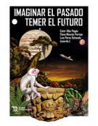 Imaginar el pasado, temer el futuro