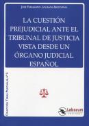 La cuesti�n prejudicial ante el Tribunal de Justicia vista desde un �rgano judicial espa�ol