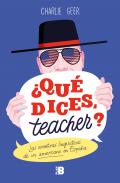 �Qu� dices, teacher?