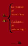 La mansi�n de Arauca�ma ; Cuadernos del palacio negro