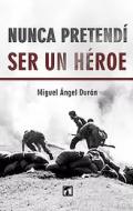 Nunca pretend� ser un h�roe