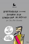 La verdadera (de verdad) historia de la conquista de M�xico