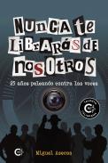 Nunca te librar�s de nosotros