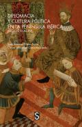Diplomacia y cultura pol�tica en la pen�nsula ib�rica (siglos XI al XV)