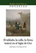 El tablado, la calle, la fiesta teatral en el Siglo de Oro