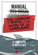 Manual del buen ciudadano para comprender y resistir a la cultura de la cancelaci�n