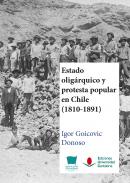 Estado olig�rquico y protesta popular en Chile (1810-1891)