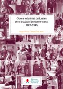 Ocio e industrias culturales en el espacio iberoamericano, 1820-1945