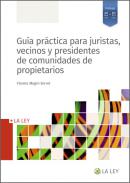 Gu�a pr�ctica para juristas, vecinos y presidentes de comunidades de propietarios
