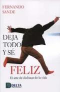 Deja todo y s� feliz