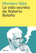 La vida secreta de Roberto Bola�o