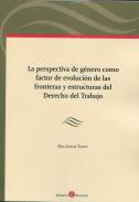 Perspectiva de g�nero como factor de evoluci�n de las fronteras y estructuras del Derecho del Trabajo