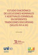 Estudio diacr�nico de locuciones nominales y adjetivales espa�olas en diferentes tradiciones discursivas (Siglos XVI a XX)