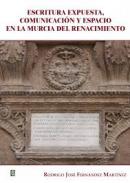 Escritura expuesta, comunicaci�n y espacio en la Murcia del Renacimiento