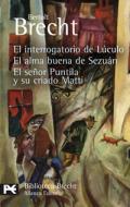 El interrogatorio de L�culo ; El alma buena de Sezu�n ; El se�or Puntila y su criado Matti