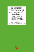 Biograf�a teol�gica de la transici�n pol�tica espa�ola (1965-1982)
